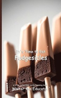 bokomslag It's Time to Eat Fudgesicles