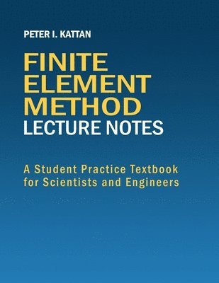 Peter I Kattan - Finite Element Method Lecture Notes, Häftad