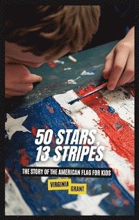 bokomslag 50 Stars, 13 Stripes