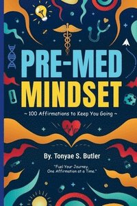 bokomslag Pre-Med Mindset: 100 Affirmations to Keep You Going