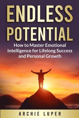 Endless Potential: How to Master Emotional Intelligence for Lifelong Success and Personal Growth 1