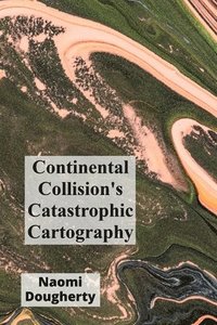 bokomslag Continental Collision's Catastrophic Cartography