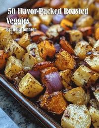 bokomslag 50 Flavor-Packed Roasted Veggies