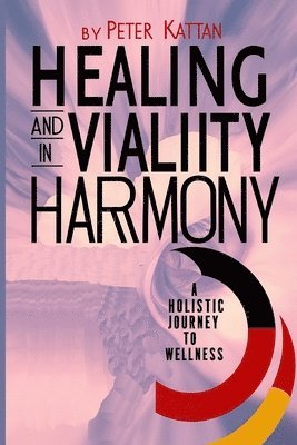 Peter I Kattan - Healing and Vitality in Harmony, Häftad