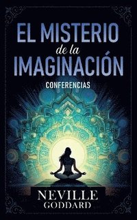 bokomslag El Misterio De La Imaginacin - Conferencias de Neville Goddard