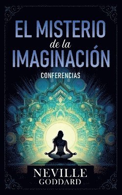 El Misterio De La Imaginacin - Conferencias de Neville Goddard 1