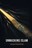 Joshua Christopher - Unmasking Islam, Häftad