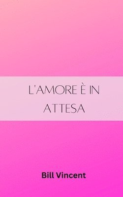 bokomslag L'amore è in attesa