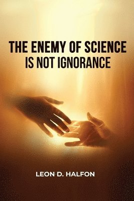 Leon D Halfon - Enemy of Science is Not Ignorance, Häftad