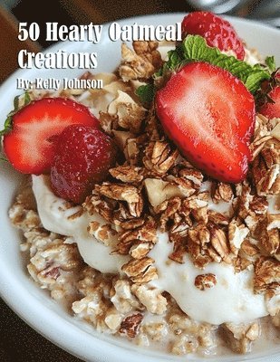 bokomslag 50 Hearty Oatmeal Creations