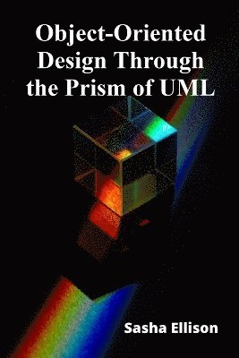 bokomslag Object-Oriented Design Through the Prism of UML