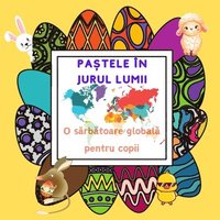 bokomslag Pastele in jurul lumii: O S&#259;rb&#259;toare Global&#259; pentru Copii