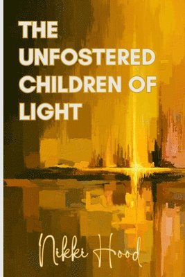 bokomslag The Unfostered Children of Light