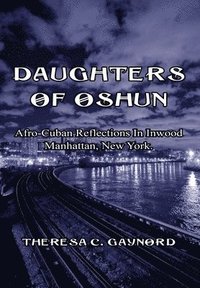 bokomslag Daughters of Oshun: Afro-Cuban Reflections In Inwood Manhattan, NY: Afro-Cuban Reflections In Inwood Manhattan: Afro-Cuban Reflections: In