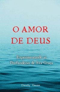 bokomslag O Amor de Deus: Experimentando as Profundezas de Sua Graça