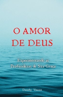 bokomslag O Amor de Deus: Experimentando as Profundezas de Sua Graça