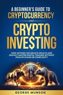 bokomslag A Beginner's Guide to Cryptocurrency and Crypto Investing