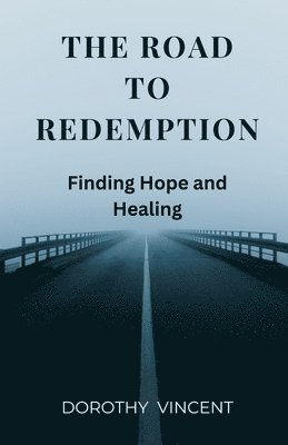 bokomslag The Road to Redemption: Finding Hope and Healing