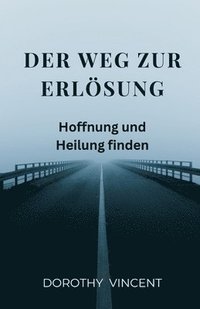 bokomslag Der Weg zur Erlösung: Hoffnung und Heilung finden