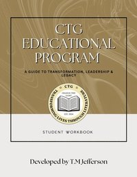 bokomslag CTG Educational Program: A Guide to Transformation, Leadership & Legacy / Student Workbook