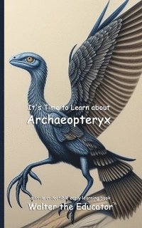 bokomslag It's Time to Learn about Archaeopteryx