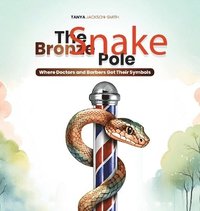 bokomslag The Bronze Snake Pole: Where Doctors and Barbers Got Their Symbols