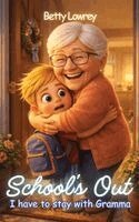 Betty L Lowrey - School's Out I have to stay with Gramma, Inbunden