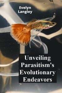 bokomslag Unveiling Parasitism's Evolutionary Endeavors