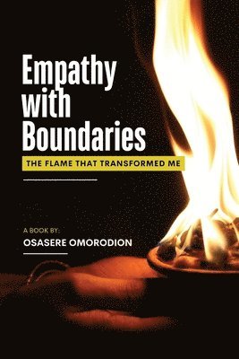 bokomslag Empathy with Boundaries: The Flame That Transformed Me