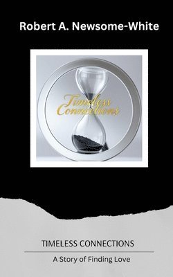 bokomslag Timeless Connections: A Story of Finding Love