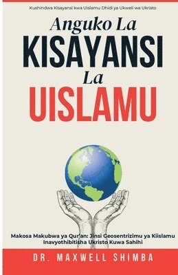 bokomslag Anguko la Kisayansi la Uislamu: Kufichua Makosa ya Kikosmolojia ya Qur'an na Ukweli wa Sayansi ya Kikristo