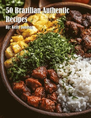 Kelly Johnson - 50 Brazilian Authentic Recipes, Häftad