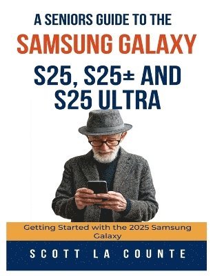 bokomslag A Seniors Guide to the Samsung Galaxy S25, S25+ and S25 Ultra