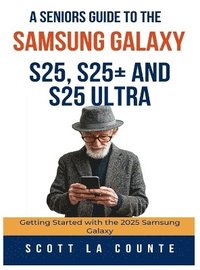 bokomslag A Seniors Guide to the Samsung Galaxy S25, S25+ and S25 Ultra