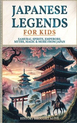 History Brought Alive - Japanese Legends For Kids, Häftad