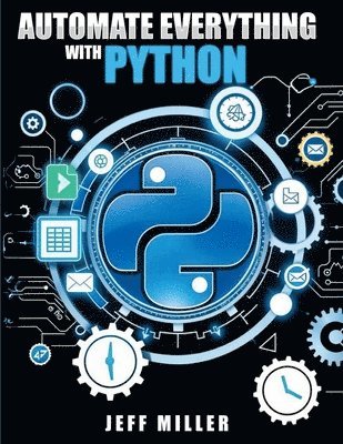 Jeff Miller - Automate Everything With Python, Häftad