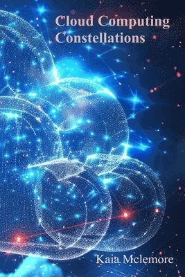 bokomslag Cloud Computing Constellations: Deploying Applications On Azure AWS and Google Cloud