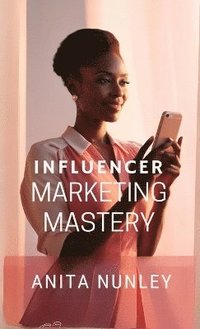 bokomslag Influencer Marketing Mastery