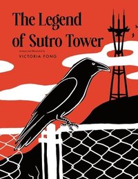 bokomslag The Legend of Sutro Tower: A Story Blending San Francisco History and Lore