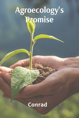 Conrad - Agroecology's Promise, Häftad