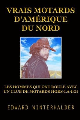 bokomslag Vrais Motards D'Amérique Du Nord: Les Hommes Qui Ont Roulé Avec Un Club De Motards Hors-La-Loi