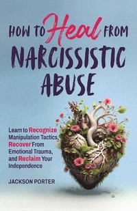 bokomslag How to Heal from Narcissistic Abuse