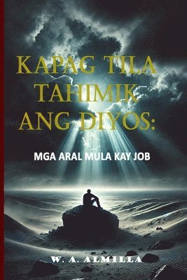 bokomslag Kapag Tila Tahimik Ang Diyos: Mga Aral Mula Kay Job