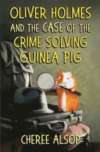 bokomslag Oliver Holmes and the Case of the Crime Solving Guinea Pig