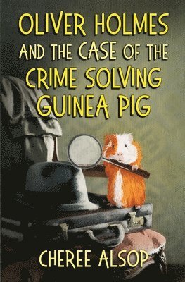 Oliver Holmes and the Case of the Crime Solving Guinea Pig 1