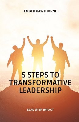 Ember Hawthorne - 5 Steps to Transformative Leadership, Häftad