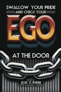 bokomslag Swallow Your Pride And Check Your Ego At The Door
