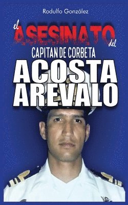 bokomslag Asesinato del Capitán de Corbeta Rafael Acosta Arévalo