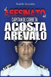bokomslag Asesinato del Capitán de Corbeta Rafael Acosta Arévalo