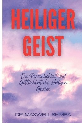 Heiliger Geist: Die Persönlichkeit und Göttlichkeit des Heiligen Geistes. 1